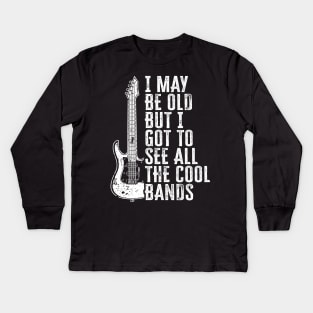 I May Be Old But I Got To See All The Cool Bands Kids Long Sleeve T-Shirt